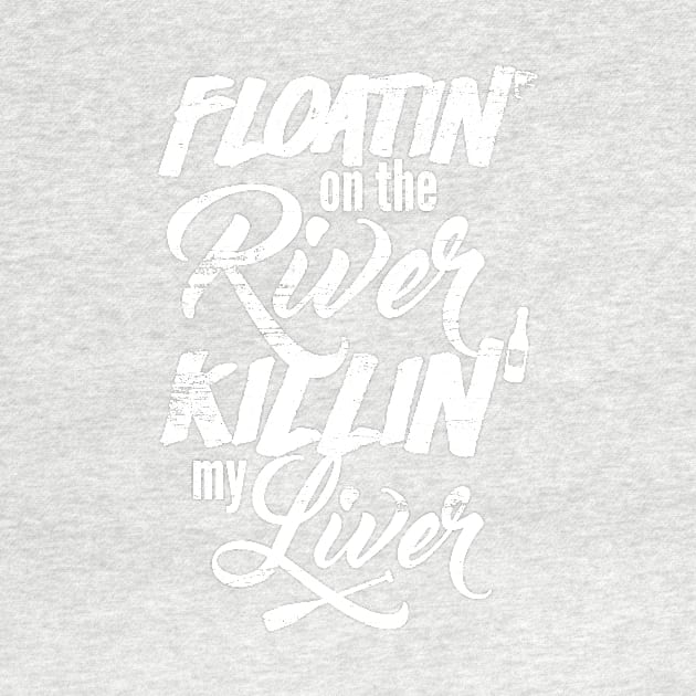 Mens Womens Funny Floatin On The River Killin My Liver Fishing Boating Camping Drinking by VomHaus